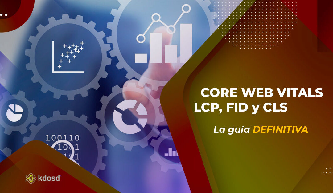 La guía definitiva de Core Web Vitals: LCP, FID y CLS